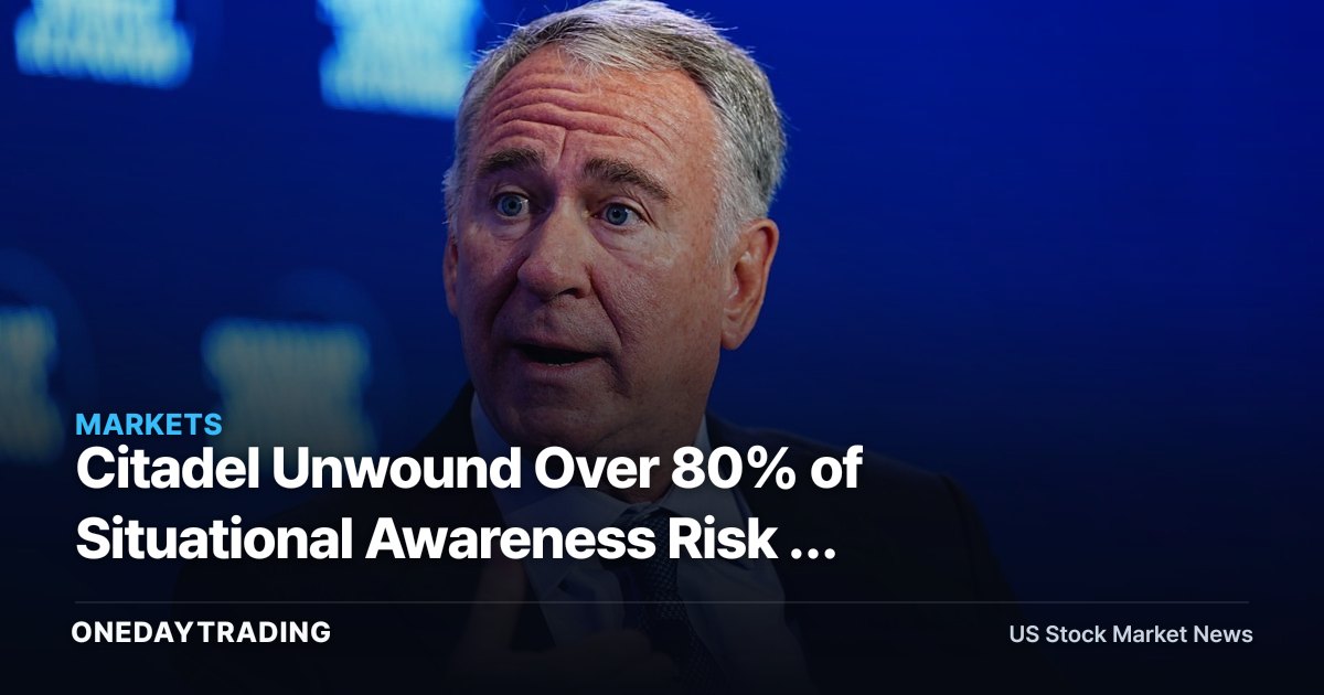 Citadel Unwound Over 80% of Situational Awareness Risk — What That Signals