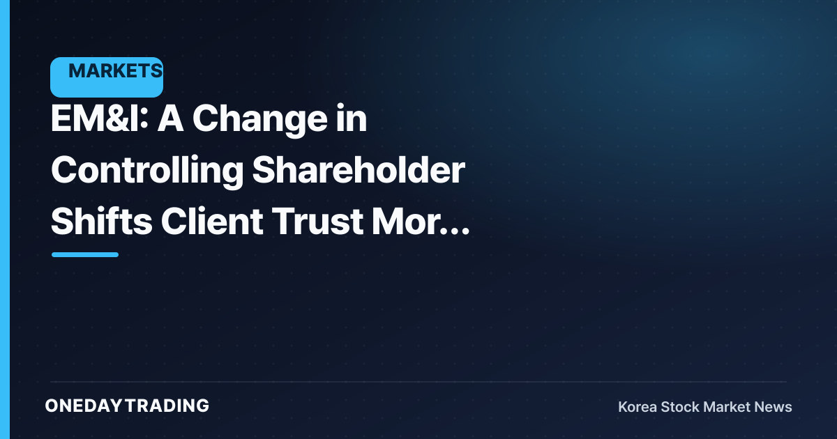 EM&I: A Change in Controlling Shareholder Shifts Client Trust More Than the Stock Price