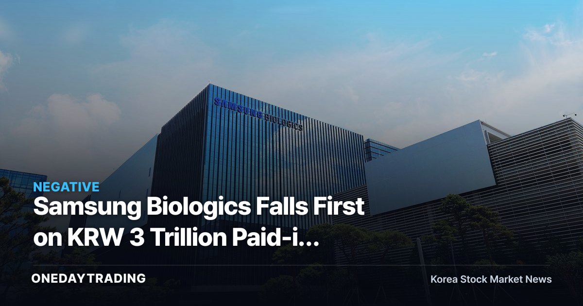 Samsung Biologics Falls First on KRW 3 Trillion Paid-in Capital Increase and PolyPeptide Acquisition