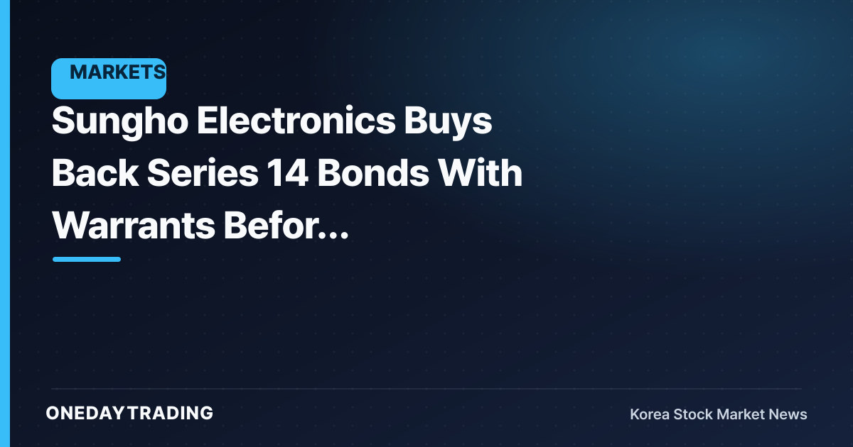 Sungho Electronics Buys Back Series 14 Bonds With Warrants Before Maturity... Why It Chose Resale Over Cancellation