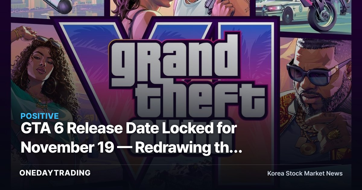 GTA 6 Release Date Locked for November 19 — Redrawing the Investment Map for Gaming Stocks