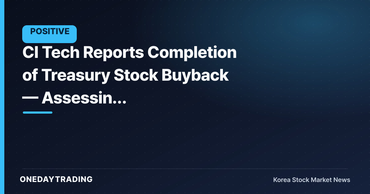 CI Tech Reports Completion of Treasury Stock Buyback — Assessing Shareholder-Value Defense and Order-Flow Impact
