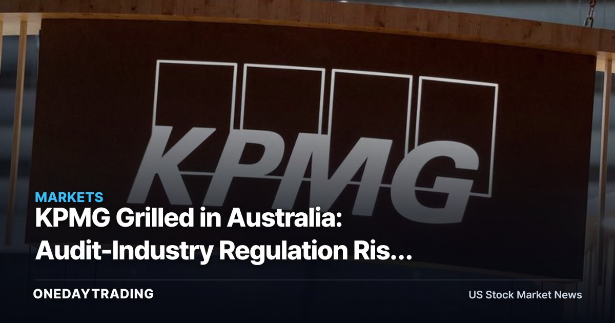KPMG Grilled in Australia: Audit-Industry Regulation Risk and What It Signals for the Big Four