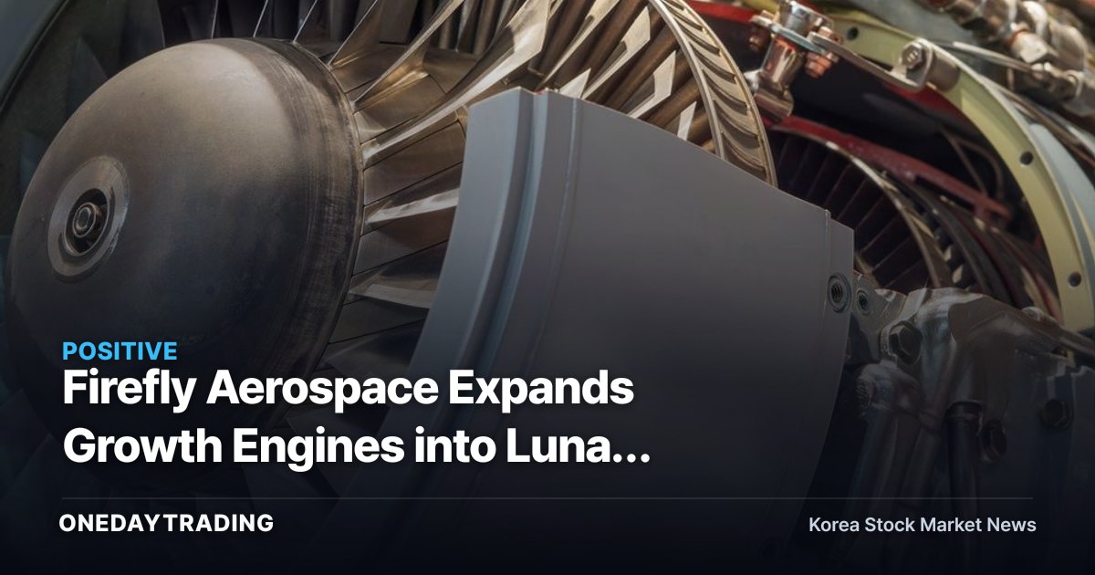 Firefly Aerospace Expands Growth Engines into Lunar Landing and Defense — Key Investment Points for Space Stocks