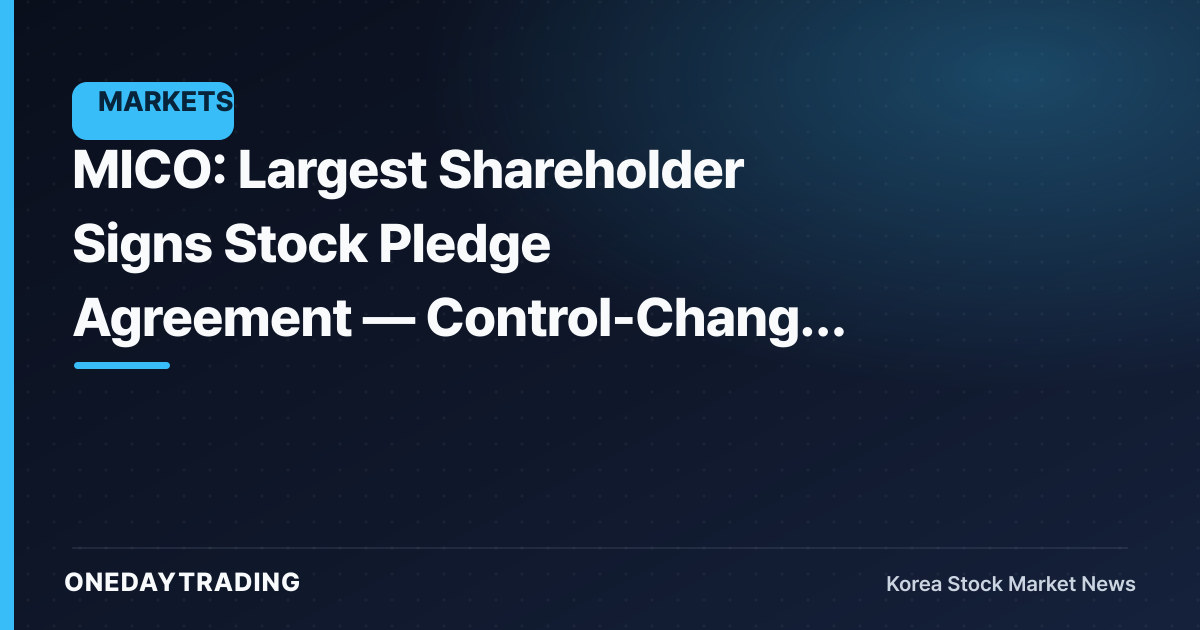 MICO: Largest Shareholder Signs Stock Pledge Agreement — Control-Change Risk Emerges as a Variable