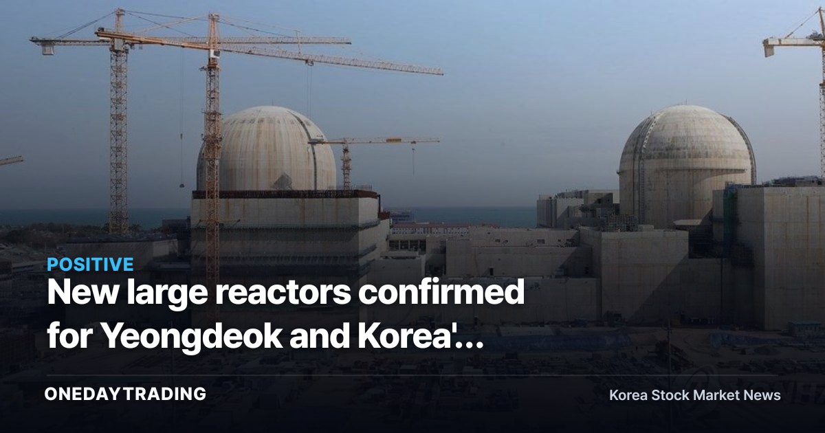 New large reactors confirmed for Yeongdeok and Korea's first SMR site for Gijang: assessing which nuclear stocks benefit