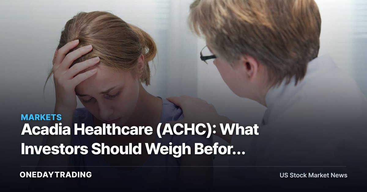 Acadia Healthcare (ACHC): What Investors Should Weigh Before Buying the Behavioral-Health Operator