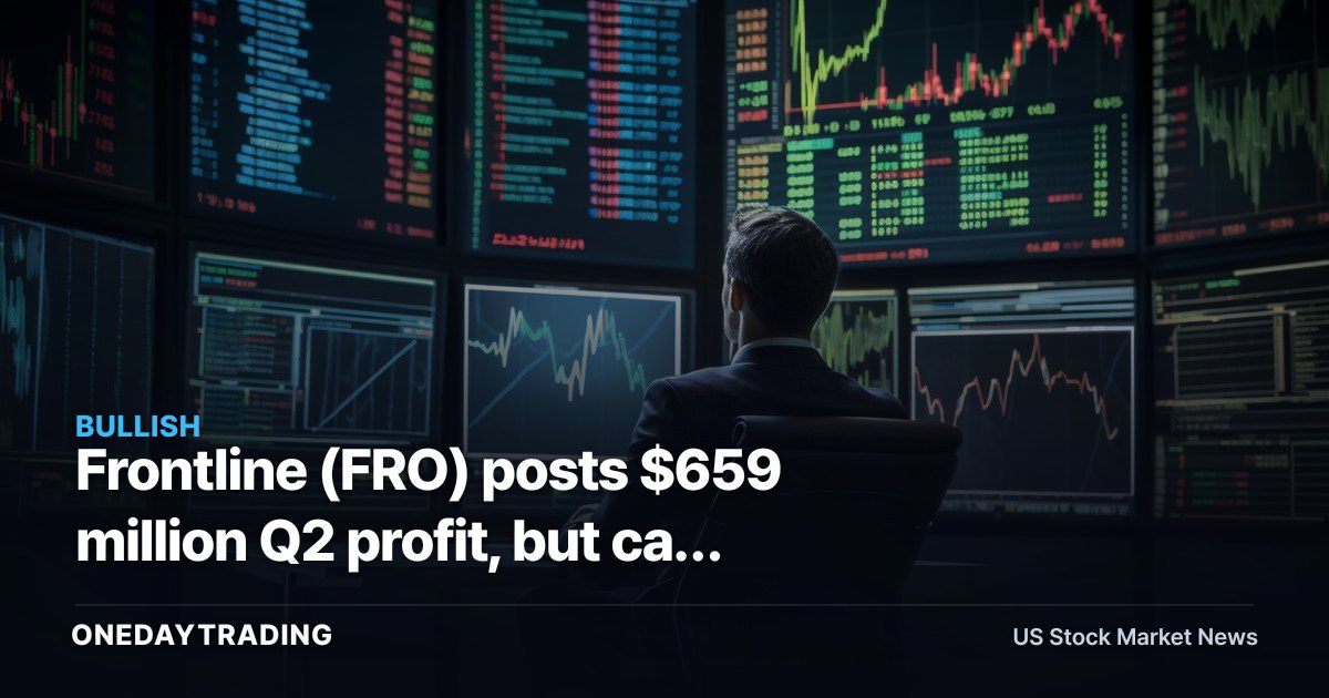 Frontline (FRO) posts $659 million Q2 profit, but can $152,700 VLCC rates last?