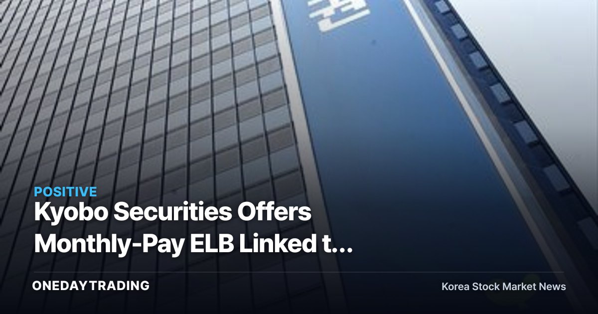 Kyobo Securities Offers Monthly-Pay ELB Linked to Samsung Electronics, SK Hynix — What the 'Range-Bound Bet' Signals