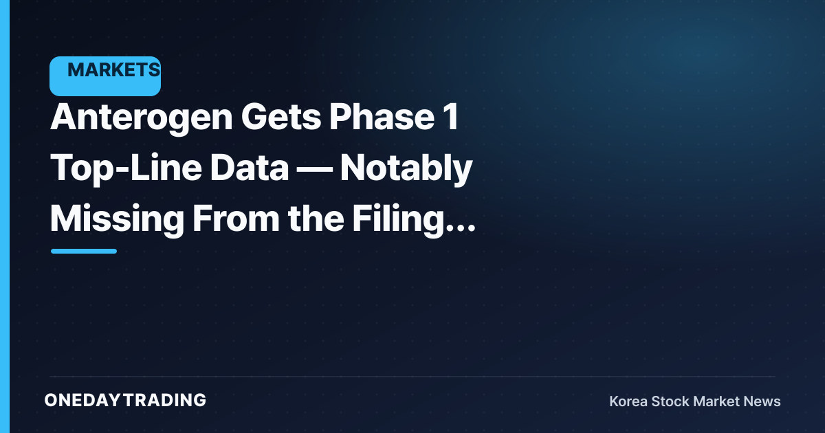 Anterogen Gets Phase 1 Top-Line Data — Notably Missing From the Filing: the Word "Significance"