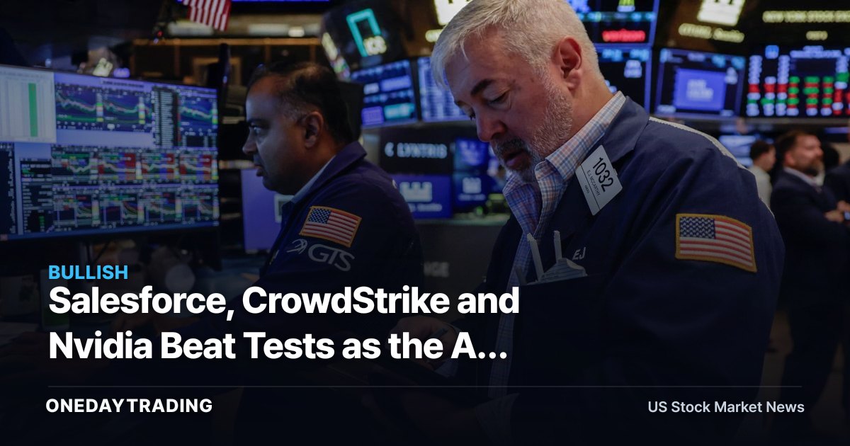 Salesforce, CrowdStrike and Nvidia Beat Tests as the AI Trade Widens