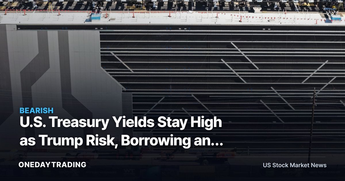 U.S. Treasury Yields Stay High as Trump Risk, Borrowing and AI Debt Collide