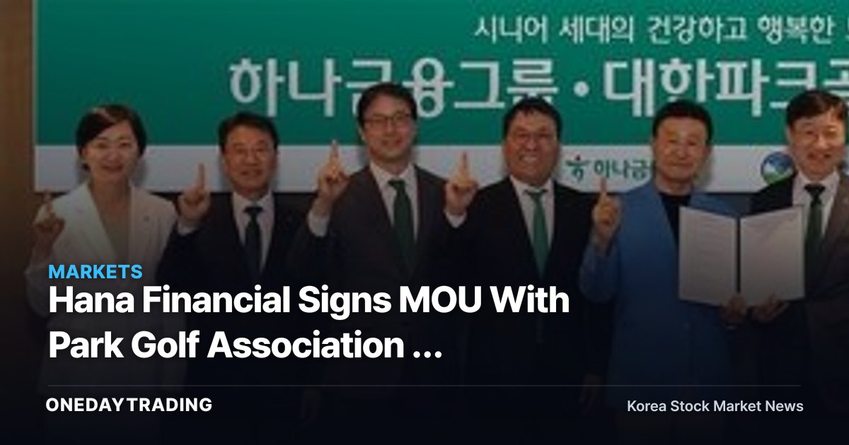 Hana Financial Signs MOU With Park Golf Association — Signaling a Full-Scale Push Into Senior Finance