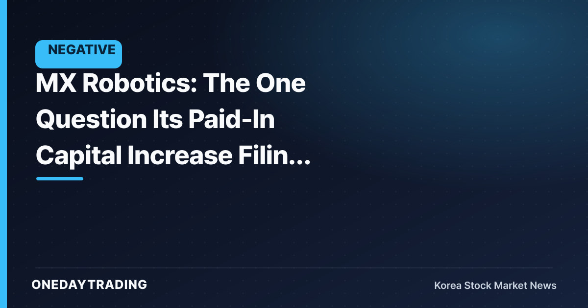 MX Robotics: The One Question Its Paid-In Capital Increase Filing Raises