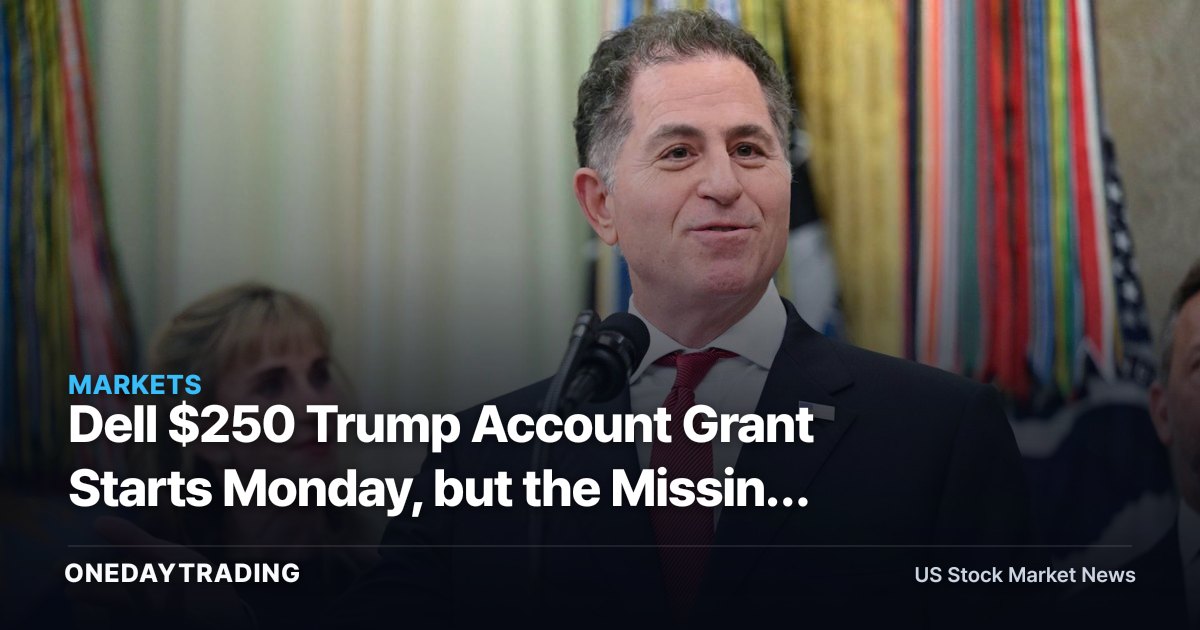 Dell $250 Trump Account Grant Starts Monday, but the Missing Number Matters