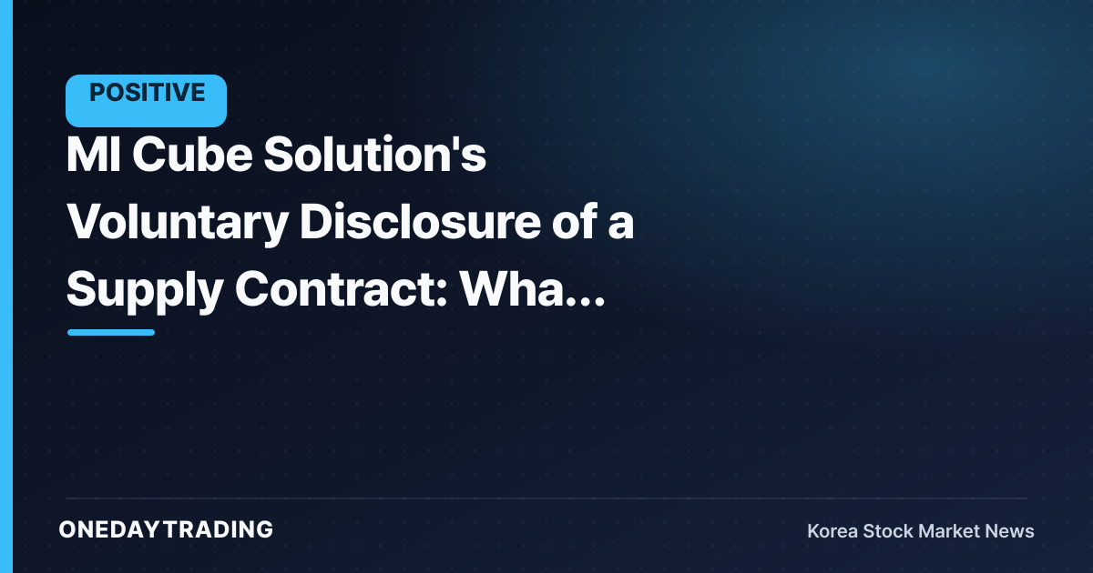 MI Cube Solution's Voluntary Disclosure of a Supply Contract: What "Below the Mandatory Threshold" Tells Us