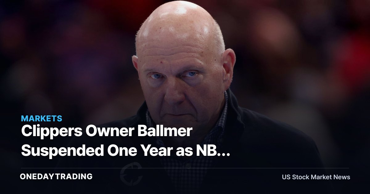 Clippers Owner Ballmer Suspended One Year as NBA Seizes Five Draft Picks
