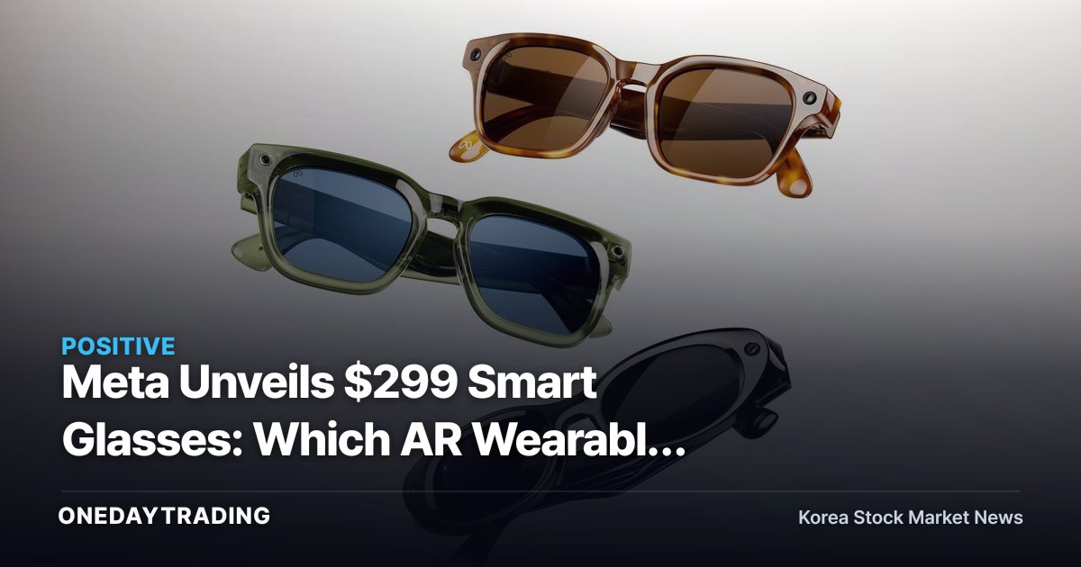 Meta Unveils $299 Smart Glasses: Which AR Wearable Stocks Stand to Benefit?