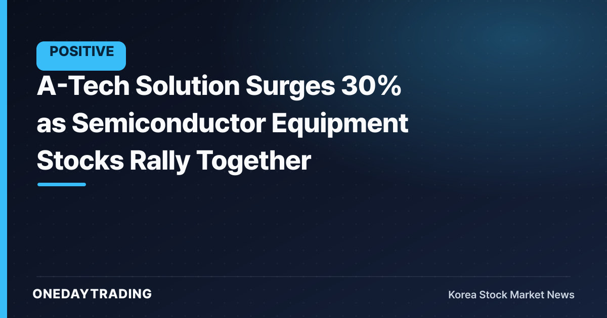 A-Tech Solution Surges 30% as Semiconductor Equipment Stocks Rally Together