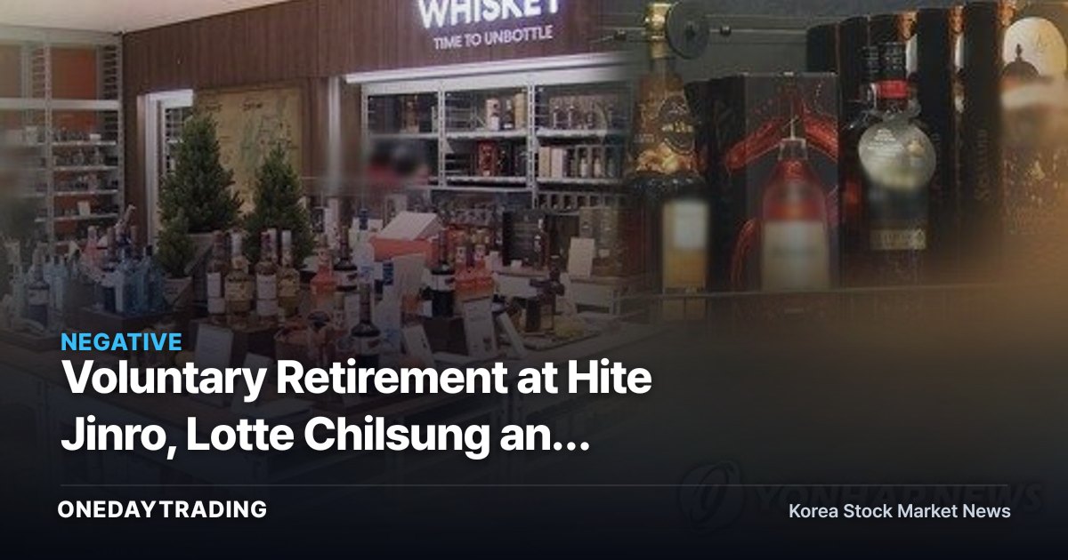 Voluntary Retirement at Hite Jinro, Lotte Chilsung and Other Liquor Makers: What's Really Behind the Earnings Slump?