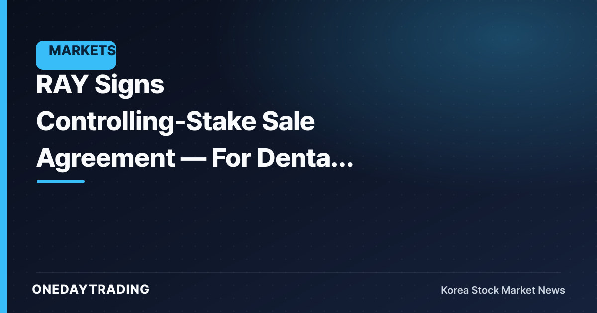 RAY Signs Controlling-Stake Sale Agreement — For Dental Equipment, the Wildcard Is 'Money'