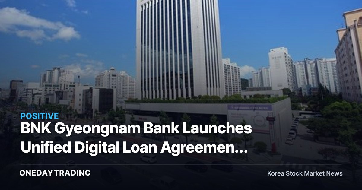 BNK Gyeongnam Bank Launches Unified Digital Loan Agreement Platform — A Digital Transformation Signal for Regional Banks