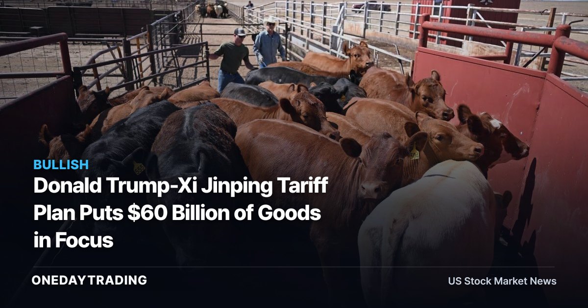 Donald Trump-Xi Jinping Tariff Plan Puts $60 Billion of Goods in Focus