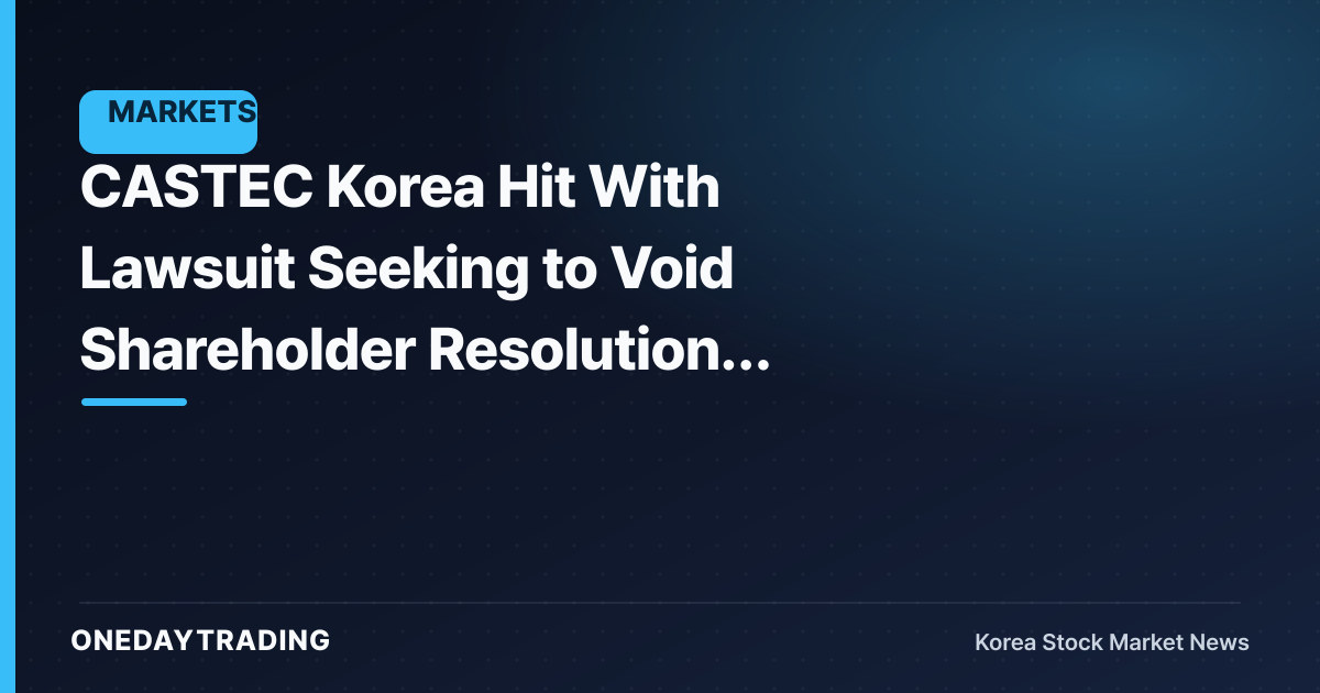 CASTEC Korea Hit With Lawsuit Seeking to Void Shareholder Resolutions Amid Control Dispute