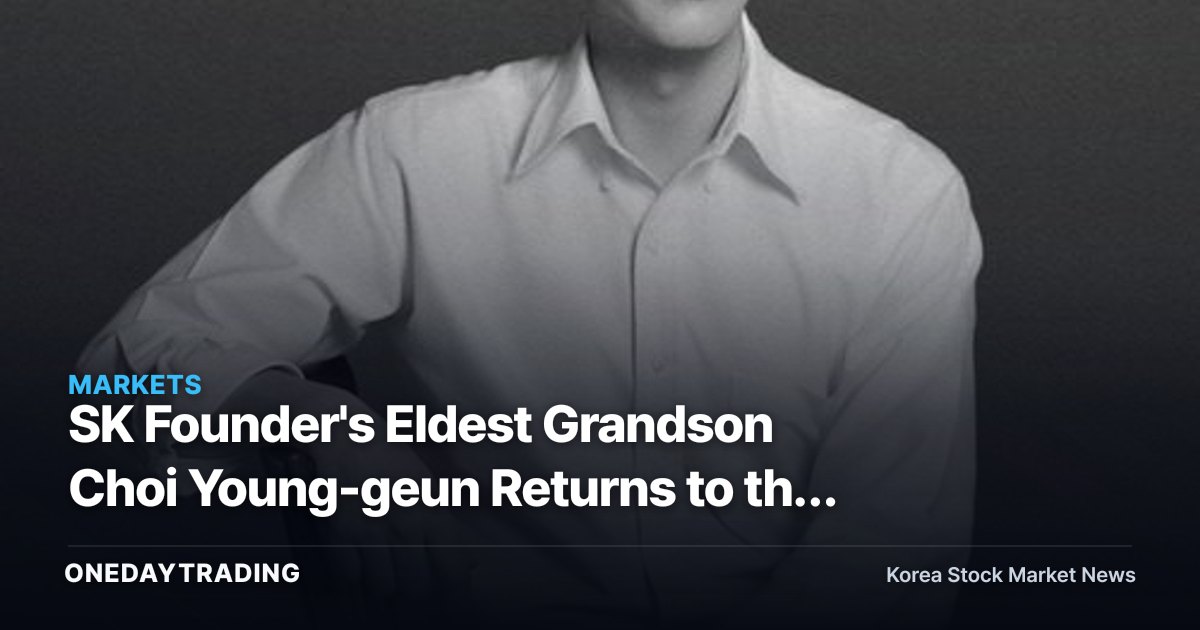 SK Founder's Eldest Grandson Choi Young-geun Returns to the Group: What It Means for Holding Company SK Inc.'s Governance