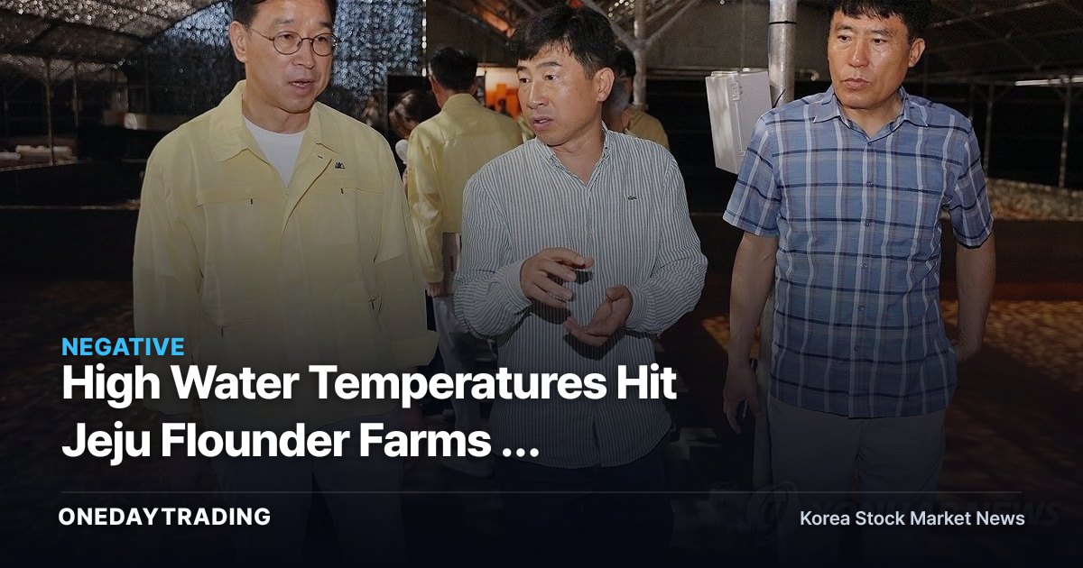High Water Temperatures Hit Jeju Flounder Farms — Groundwater Seawater Could Reshape the Cost Curve