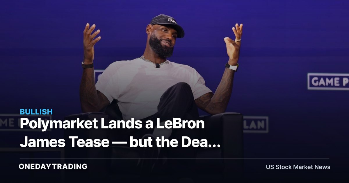 Polymarket Lands a LeBron James Tease — but the Deal Economics Stay Hidden