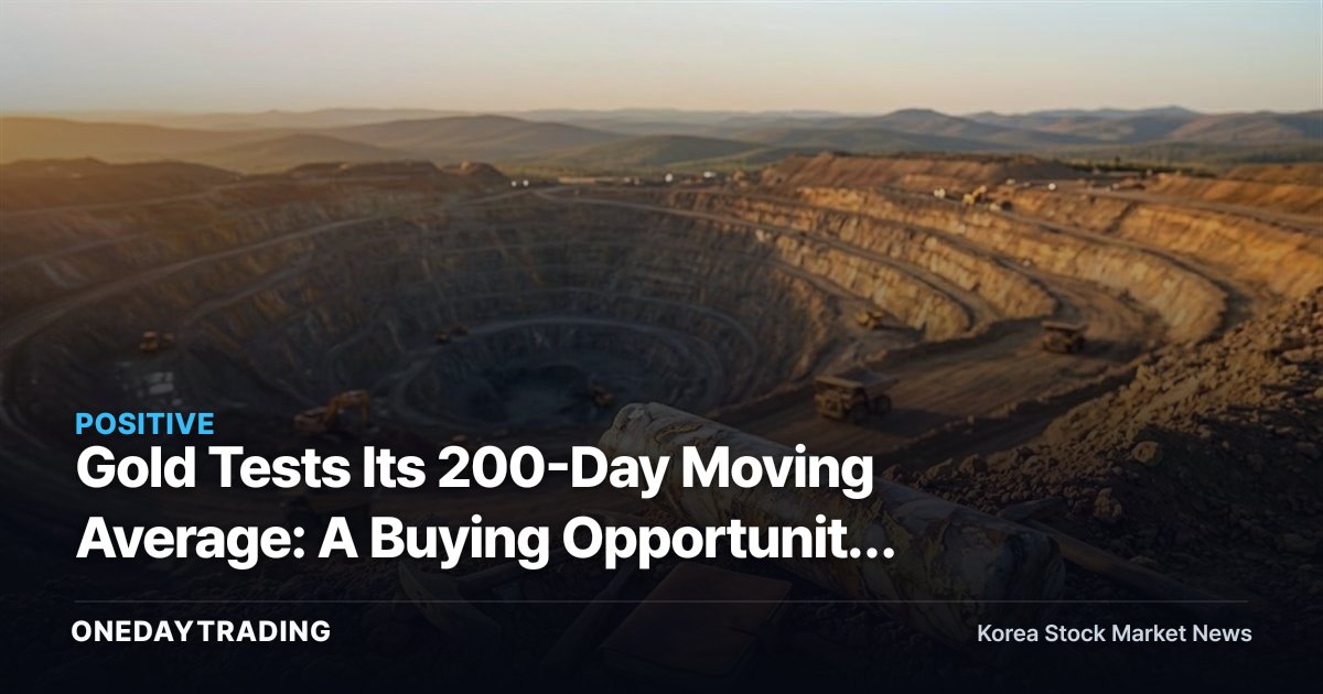 Gold Tests Its 200-Day Moving Average: A Buying Opportunity for Gold-Mining Stocks? Korea Zinc and Poongsan in Focus