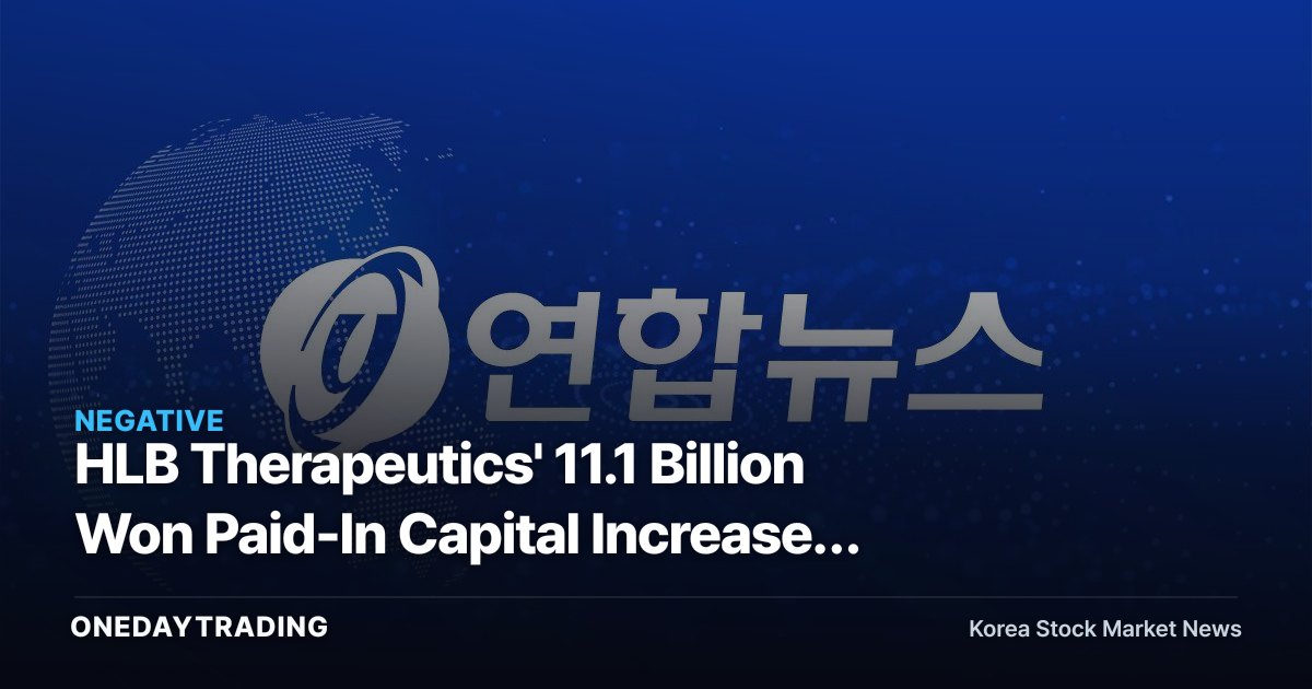 HLB Therapeutics' 11.1 Billion Won Paid-In Capital Increase: Not the Market, But Parent Company HLB, Is the Buyer