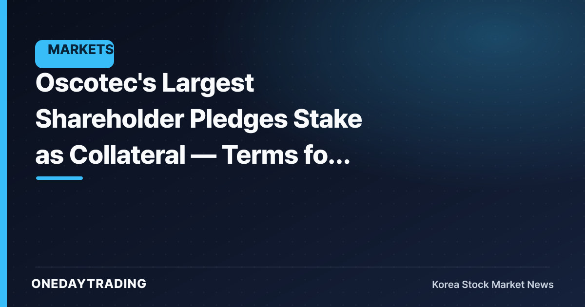 Oscotec's Largest Shareholder Pledges Stake as Collateral — Terms for Potential Change of Control Undisclosed