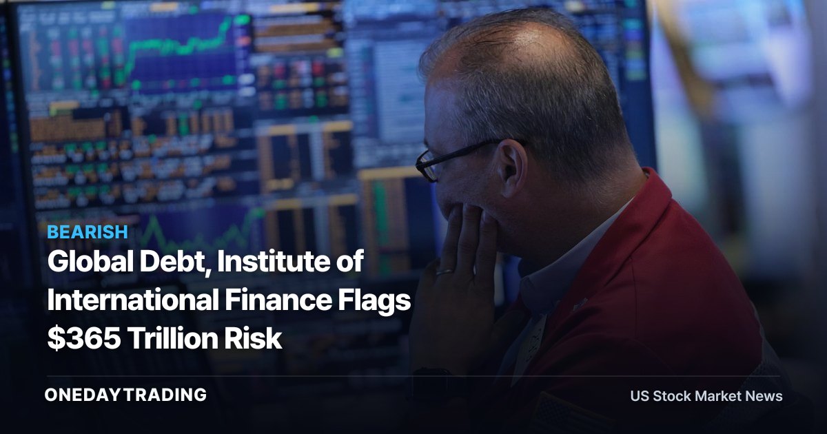 Global Debt, Institute of International Finance Flags $365 Trillion Risk