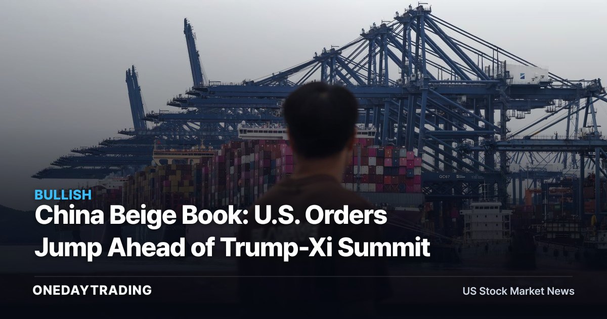 China Beige Book: U.S. Orders Jump Ahead of Trump-Xi Summit