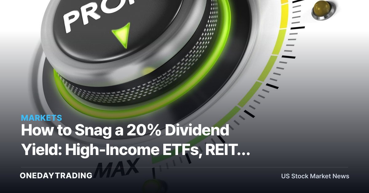 How to Snag a 20% Dividend Yield: High-Income ETFs, REITs &amp; BDCs Explained
