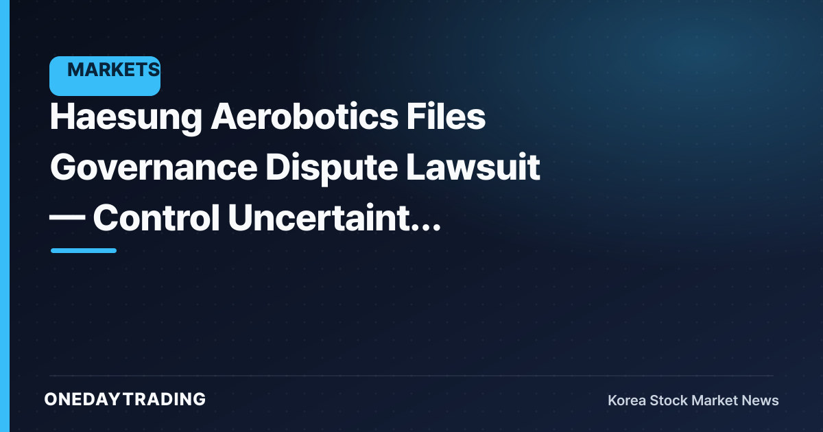 Haesung Aerobotics Files Governance Dispute Lawsuit — Control Uncertainty Surfaces