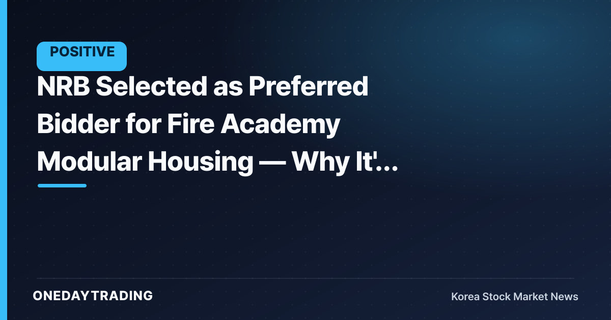 NRB Selected as Preferred Bidder for Fire Academy Modular Housing — Why It's Not Yet an 'Order Win'