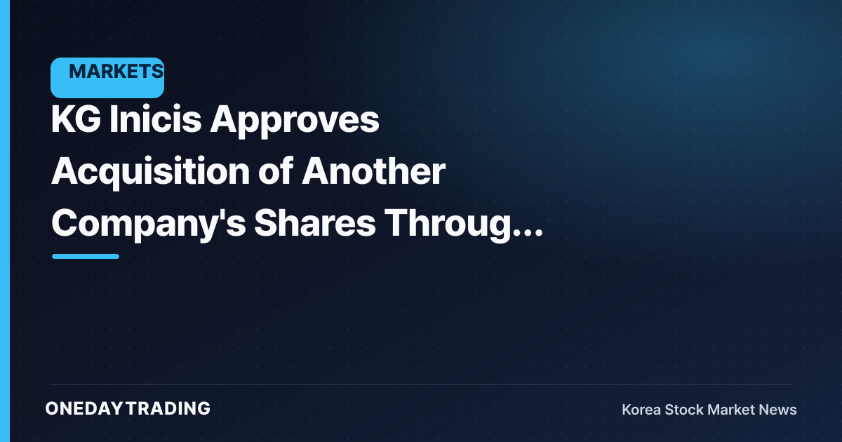 KG Inicis Approves Acquisition of Another Company's Shares Through Subsidiary… A Gauge for PG Business Expansion