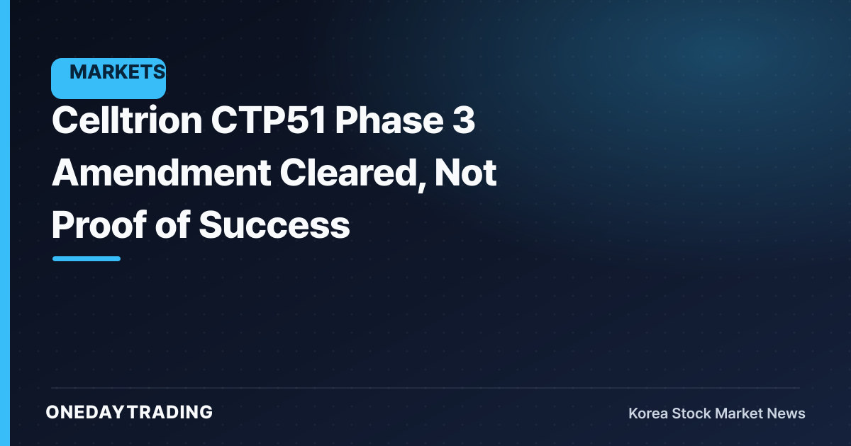 Celltrion CTP51 Phase 3 Amendment Cleared, Not Proof of Success