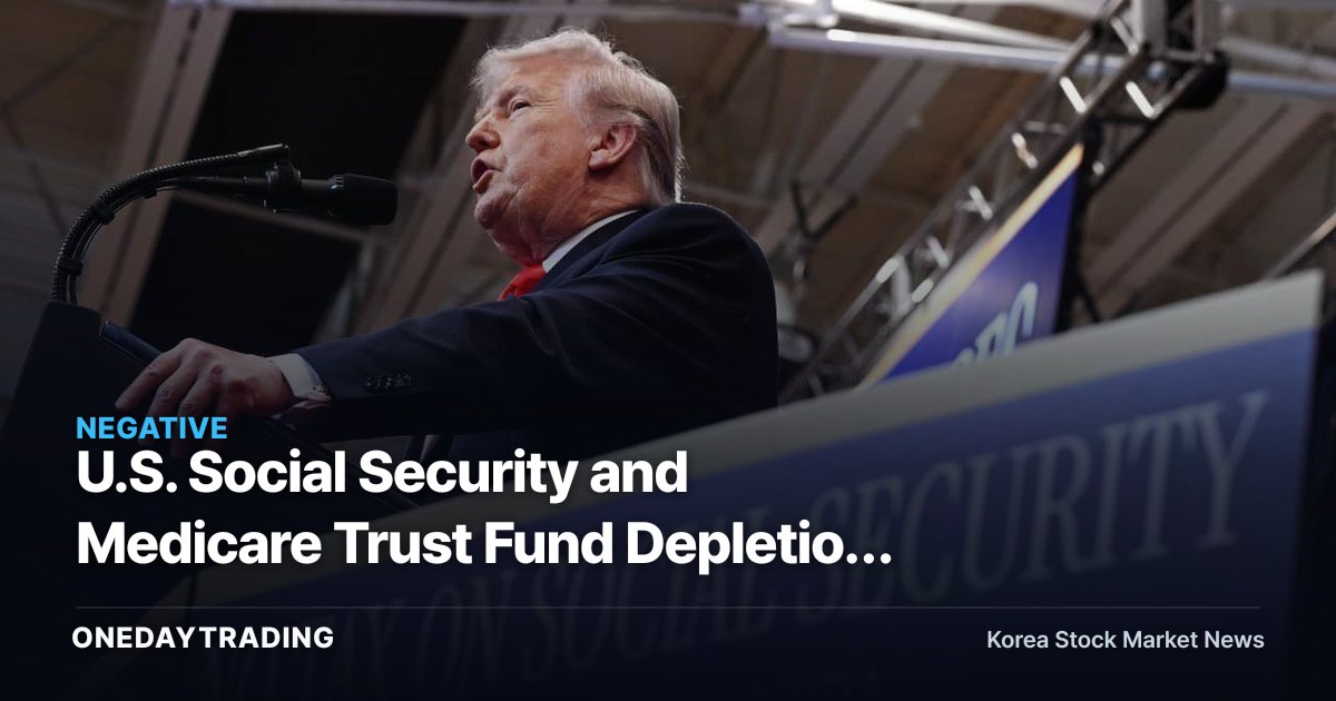 U.S. Social Security and Medicare Trust Fund Depletion Warning: Health-Insurance and Fiscal Risks Korean Investors Should Watch