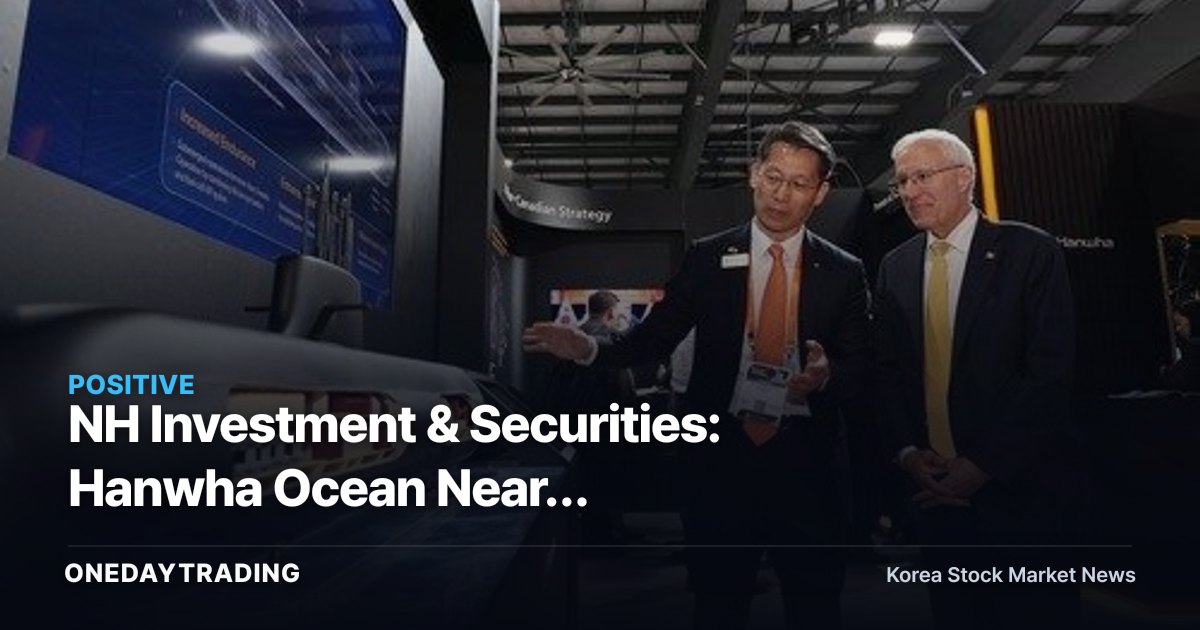 NH Investment & Securities: Hanwha Ocean Nears Mega-Project Order Win — Shipbuilders in Focus for Re-Rating