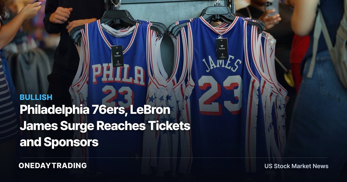 Philadelphia 76ers, LeBron James Surge Reaches Tickets and Sponsors