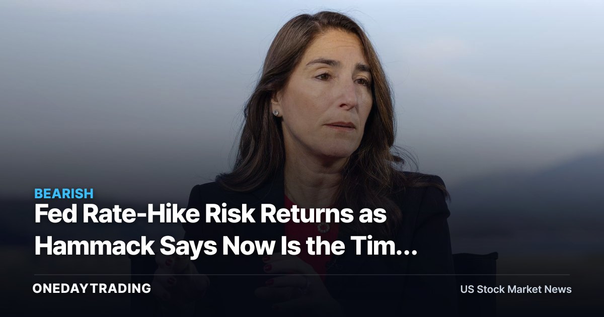 Fed Rate-Hike Risk Returns as Hammack Says Now Is the Time to Act