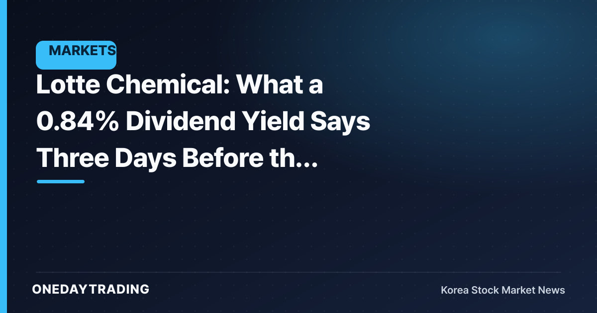 Lotte Chemical: What a 0.84% Dividend Yield Says Three Days Before the September 3 Record Date