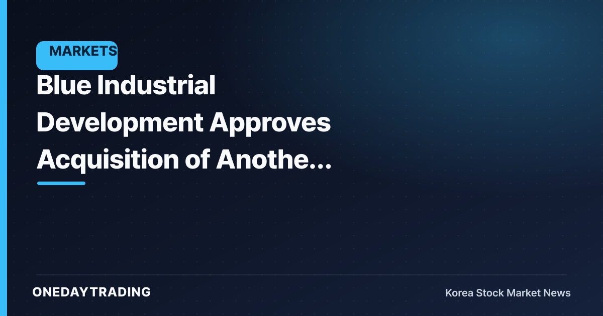 Blue Industrial Development Approves Acquisition of Another Company's Shares — Purpose and Funding Are the Key Variables