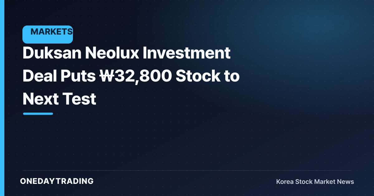 Duksan Neolux Investment Deal Puts ₩32,800 Stock to Next Test