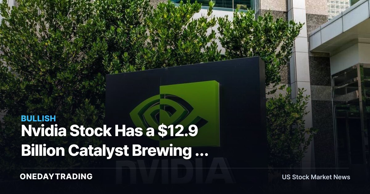 Nvidia Stock Has a $12.9 Billion Catalyst Brewing - What Is Priced In?