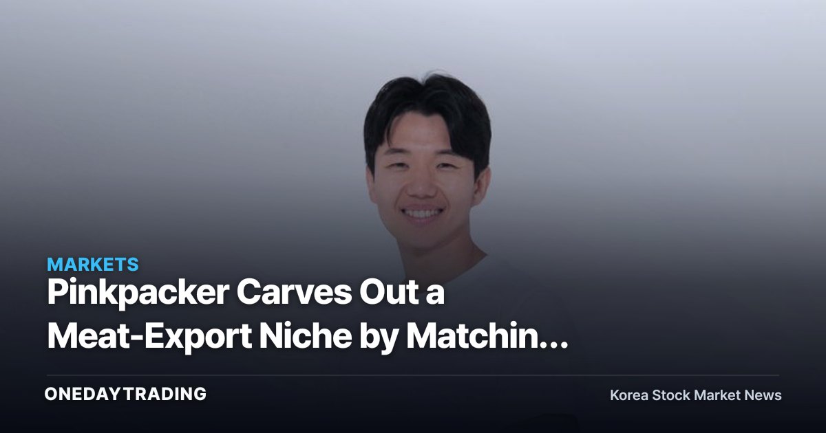 Pinkpacker Carves Out a Meat-Export Niche by Matching Each Country's Preferred Cuts — Implications for Livestock-Distribution Stocks